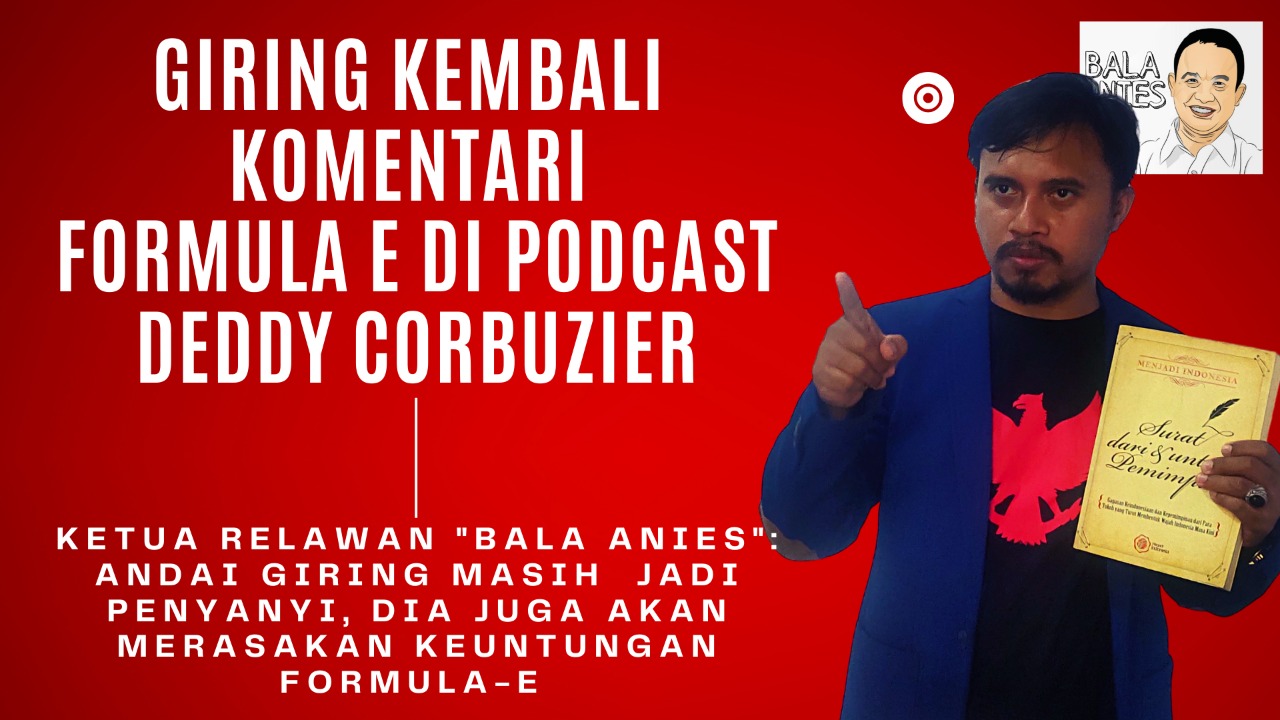 Tanggapi Giring di Podcast Deddy Corbuzier, Ketua Relawan Bala Anies: Andai Giring Masih Penyanyi Juga Akan Diuntungkan Formula E
