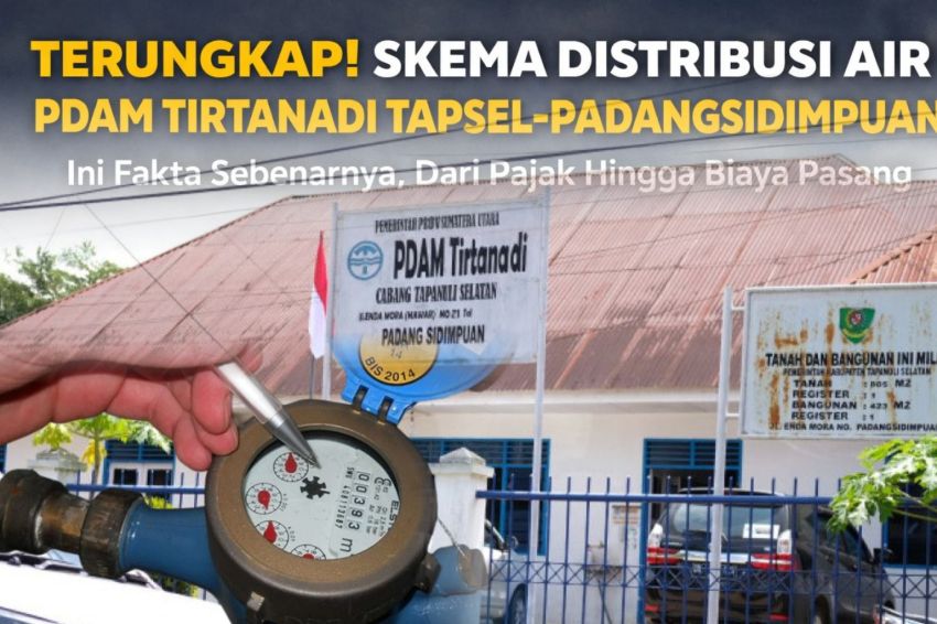 Terungkap! Skema Distribusi Air PDAM Tirtanadi Tapsel&ndash;Padangsidimpuan, Ini Fakta Sebenarnya, Dari Pajak Hingga Biaya Pasang