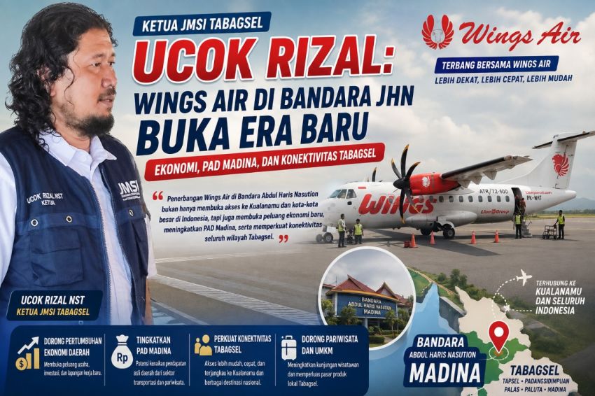Ketua JMSI Tabagsel Ucok Rizal: Wings Air di Bandara JHN Buka Era Baru Ekonomi, PAD Madina, dan Konektivitas Tabagsel