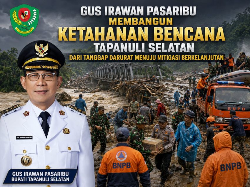 Bupati Tapsel Gus Irawan Pasaribu Membangun Ketahanan Bencana Tapanuli Selatan Dari Tanggap Darurat Menuju Mitigasi Berkelanjutan